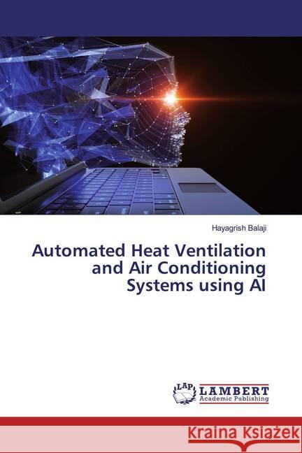 Automated Heat Ventilation and Air Conditioning Systems using AI Balaji, Hayagrish 9786200237125 LAP Lambert Academic Publishing