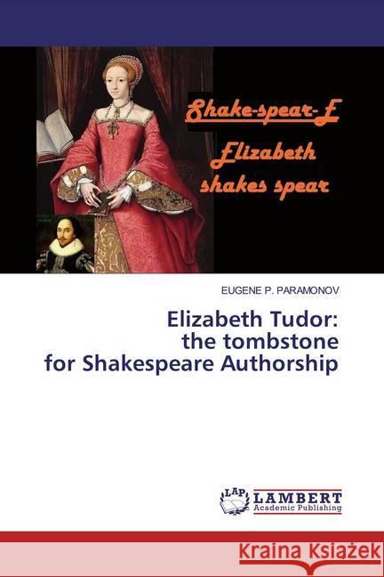 Elizabeth Tudor: the tombstone for Shakespeare Authorship P. PARAMONOV, EUGENE 9786200237217 LAP Lambert Academic Publishing