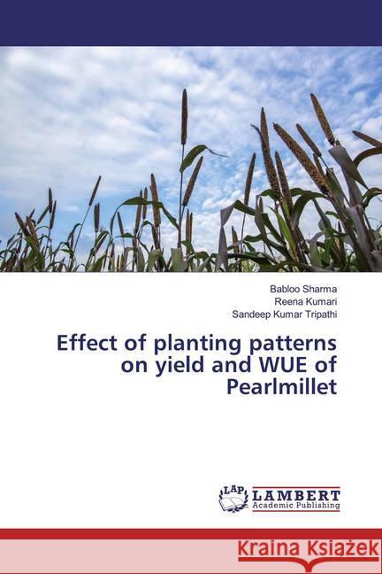 Effect of planting patterns on yield and WUE of Pearlmillet Sharma, Babloo; Kumari, Reena; Tripathi, Sandeep Kumar 9786200237224