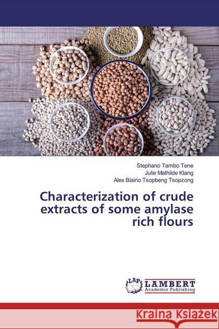 Characterization of crude extracts of some amylase rich flours Tambo Tene, Stephano; Klang, Julie Mathilde; Tsopbeng Tsopzong, Alex Blairio 9786200237934