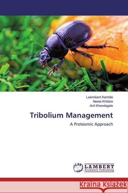 Tribolium Management : A Proteomic Approach Kamble, Laxmikant; Khillare, Neeta; Khandagale, Anil 9786200238436 LAP Lambert Academic Publishing