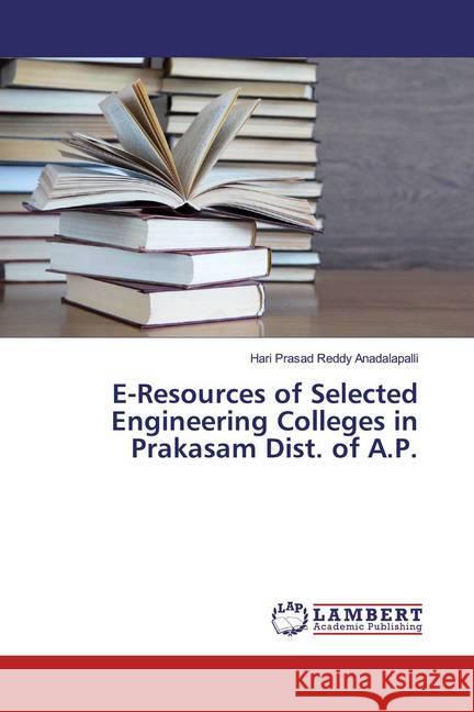 E-Resources of Selected Engineering Colleges in Prakasam Dist. of A.P. Reddy Anadalapalli, Hari Prasad 9786200238887