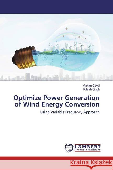 Optimize Power Generation of Wind Energy Conversion : Using Variable Frequency Approach Goyal, Vishnu; Singh, Ritesh 9786200239068 LAP Lambert Academic Publishing