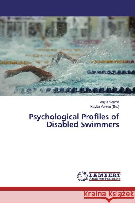 Psychological Profiles of Disabled Swimmers Verma, Anjita 9786200239235 LAP Lambert Academic Publishing