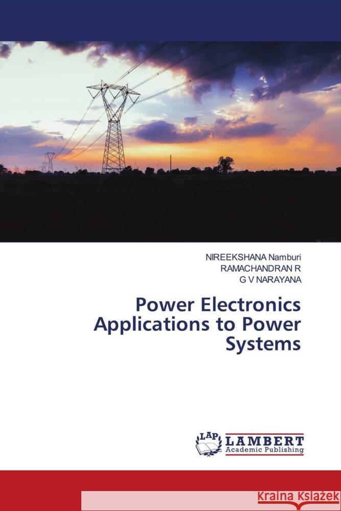 Power Electronics Applications to Power Systems Namburi, NIREEKSHANA, R, RAMACHANDRAN, NARAYANA, G V 9786200239310 LAP Lambert Academic Publishing