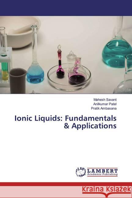 Ionic Liquids: Fundamentals & Applications Savant, Mahesh; Patel, Anilkumar; Ambasana, Pratik 9786200239457