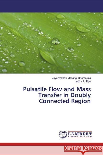 Pulsatile Flow and Mass Transfer in Doubly Connected Region Manangi Chamaraja, Jayaprakash; Rao, Indira R. 9786200239686