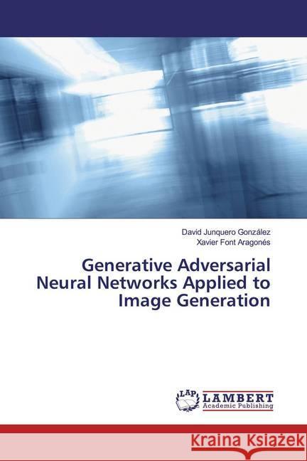 Generative Adversarial Neural Networks Applied to Image Generation Junquero González, David; Font Aragonés, Xavier 9786200239976