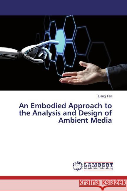 An Embodied Approach to the Analysis and Design of Ambient Media Tan, Liang 9786200240019