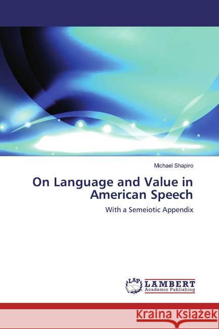 On Language and Value in American Speech : With a Semeiotic Appendix Shapiro, Michael 9786200240040