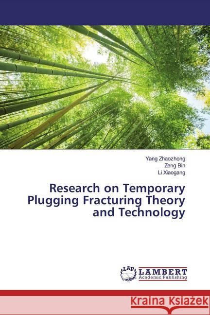 Research on Temporary Plugging Fracturing Theory and Technology Zhaozhong, Yang; Bin, Zeng; Xiaogang, Li 9786200240422