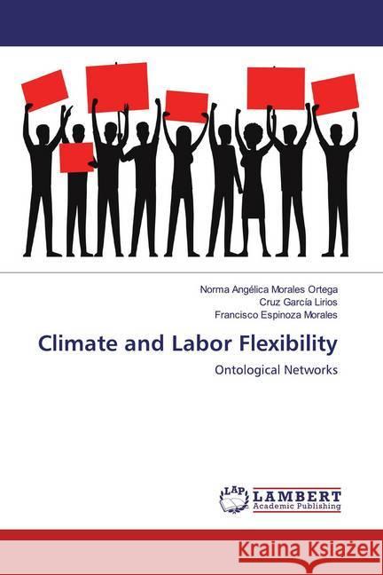 Climate and Labor Flexibility : Ontological Networks Morales Ortega, Norma Angélica; García Lirios, Cruz; Espinoza Morales, Francisco 9786200241214 LAP Lambert Academic Publishing