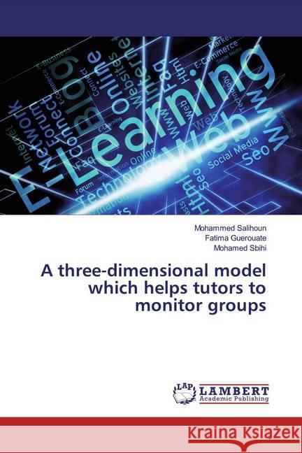 A three-dimensional model which helps tutors to monitor groups Salihoun, Mohammed; Guerouate, Fatima; Sbihi, Mohamed 9786200241320