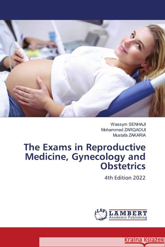 The Exams in Reproductive Medicine, Gynecology and Obstetrics SENHAJI, Wassym, ZARQAOUI, Mohammed, Zakaria, Mustafa 9786200241603 LAP Lambert Academic Publishing
