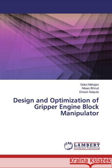 Design and Optimization of Gripper Engine Block Manipulator Mahajan, Gokul; Bhirud, Niteen; Satpute, Dinesh 9786200241771