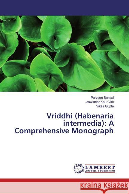 Vriddhi (Habenaria intermedia): A Comprehensive Monograph Bansal, Parveen; Kaur Virk, Jaswinder; Gupta, Vikas 9786200242006 LAP Lambert Academic Publishing