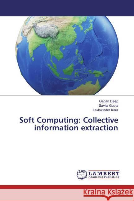 Soft Computing: Collective information extraction Deep, Gagan; Gupta, Savita; Kaur, Lakhwinder 9786200242136