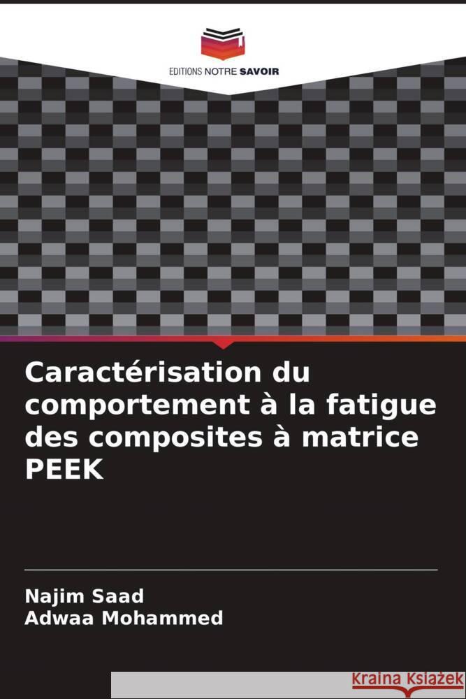 Caractérisation du comportement à la fatigue des composites à matrice PEEK Saad, Najim, Mohammed, Adwaa 9786200242273