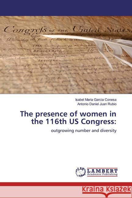 The presence of women in the 116th US Congress: : outgrowing number and diversity Garcia Conesa, Isabel Maria; Juan Rubio, Antonio Daniel 9786200242532 LAP Lambert Academic Publishing