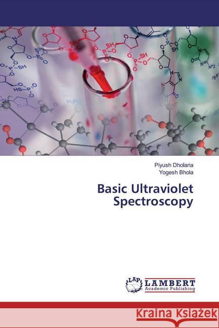 Basic Ultraviolet Spectroscopy Dholaria, Piyush; Bhola, Yogesh 9786200242648 LAP Lambert Academic Publishing