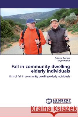 Fall in community dwelling elderly individuals Dumore, Pradnya 9786200243317 LAP Lambert Academic Publishing