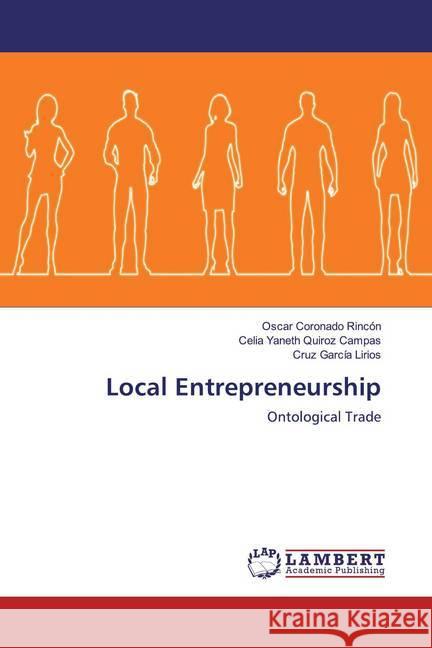 Local Entrepreneurship : Ontological Trade Coronado Rincón, Oscar; Quiroz Campas, Celia Yaneth; García Lirios, Cruz 9786200243584