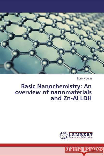 Basic Nanochemistry: An overview of nanomaterials and Zn-Al LDH K John, Bony 9786200243942 LAP Lambert Academic Publishing