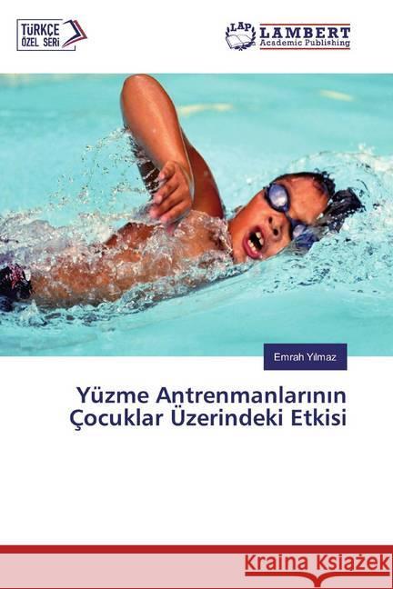 Yüzme Antrenmanlarinin Çocuklar Üzerindeki Etkisi Yilmaz, Emrah 9786200244901