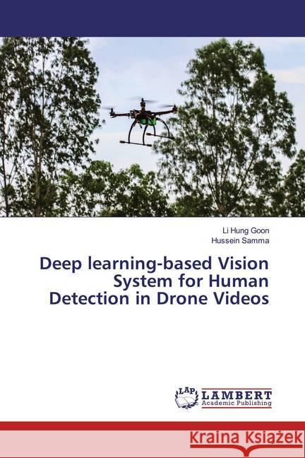 Deep learning-based Vision System for Human Detection in Drone Videos Goon, Li Hung; Samma, Hussein 9786200246455 LAP Lambert Academic Publishing