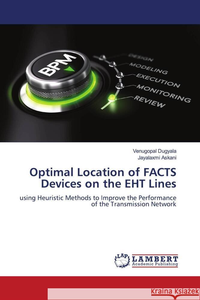 Optimal Location of FACTS Devices on the EHT Lines Dugyala, Venugopal, Askani, Jayalaxmi 9786200246462