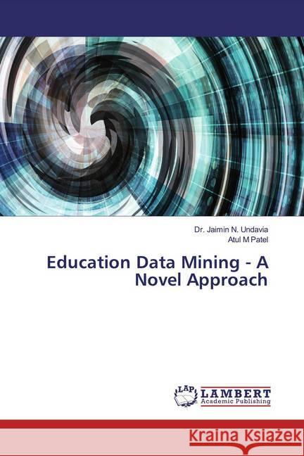 Education Data Mining - A Novel Approach Undavia, Jaimin N.; Patel, Atul M 9786200246554