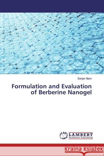 Formulation and Evaluation of Berberine Nanogel Alam, Sanjar 9786200246929