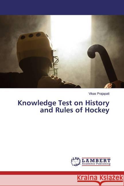 Knowledge Test on History and Rules of Hockey Prajapati, Vikas 9786200247612