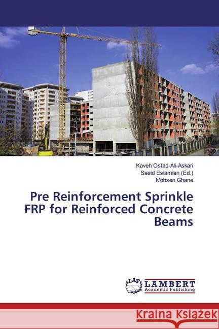 Pre Reinforcement Sprinkle FRP for Reinforced Concrete Beams Ostad-Ali-Askari, Kaveh; Ghane, Mohsen 9786200247735 LAP Lambert Academic Publishing