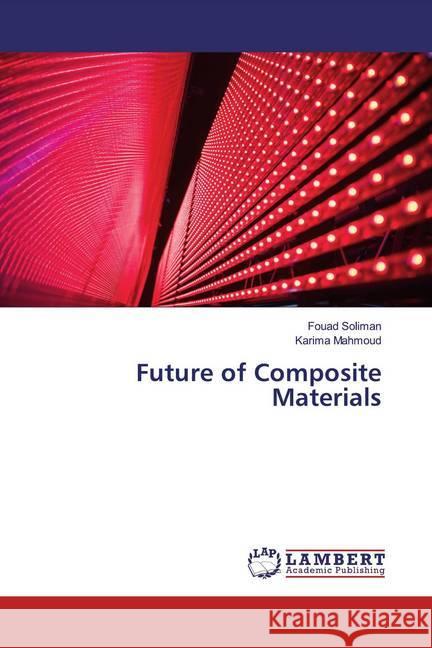 Future of Composite Materials Soliman, Fouad; Mahmoud, Karima 9786200247803 LAP Lambert Academic Publishing