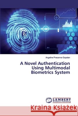 A Novel Authentication Using Multimodal Biometrics System Gopalan, Angeline Prasanna 9786200248183