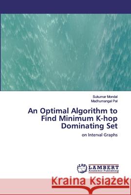 An Optimal Algorithm to Find Minimum K-hop Dominating Set Sukumar Mondal Madhumangal Pal 9786200248572