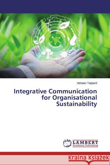 Integrative Communication for Organisational Sustainability Taljaard, Adriaan 9786200248619
