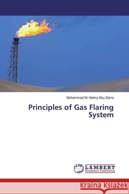 Principles of Gas Flaring System M. Helmy Abu Zahra, Mohammad 9786200248732