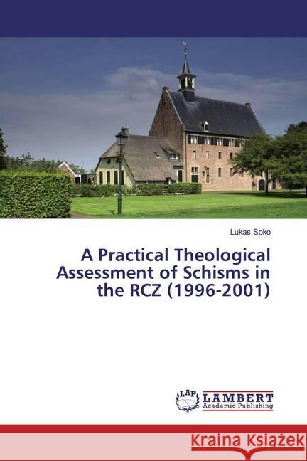 A Practical Theological Assessment of Schisms in the RCZ (1996-2001) Soko, Lukas 9786200248879