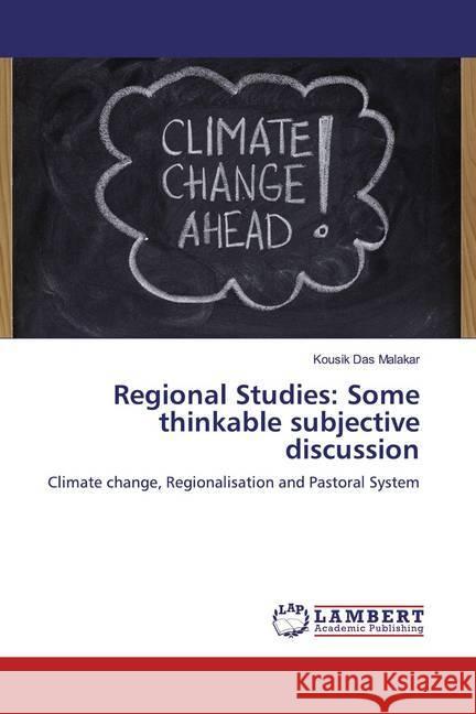 Regional Studies: Some thinkable subjective discussion : Climate change, Regionalisation and Pastoral System Das Malakar, Kousik 9786200249142 LAP Lambert Academic Publishing