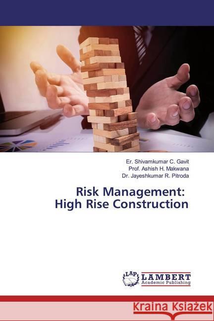 Risk Management: High Rise Construction Gavit, Er. Shivamkumar C.; Makwana, Prof. Ashish H.; Pitroda, Dr. Jayeshkumar R. 9786200249357