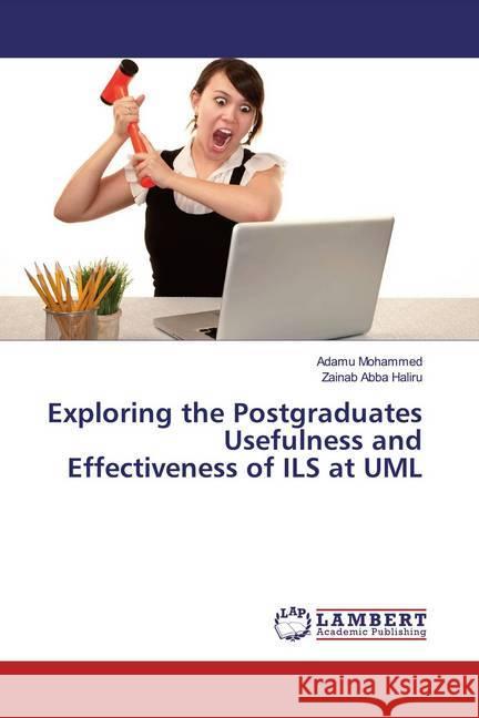 Exploring the Postgraduates Usefulness and Effectiveness of ILS at UML Mohammed, Adamu; Haliru, Zainab Abba 9786200249364 LAP Lambert Academic Publishing
