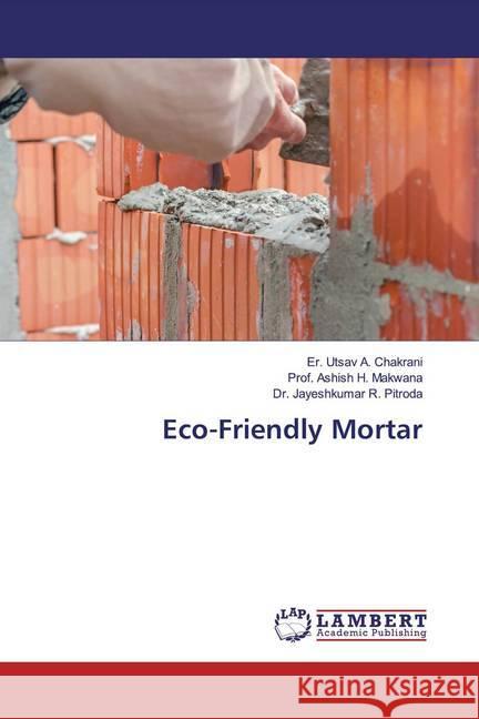 Eco-Friendly Mortar Chakrani, Er. Utsav A.; Makwana, Prof. Ashish H.; Pitroda, Dr. Jayeshkumar R. 9786200249678