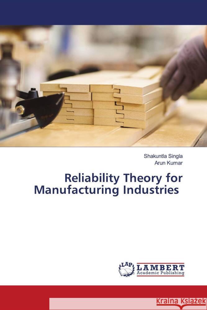 Reliability Theory for Manufacturing Industries Singla, Shakuntla, Kumar, Arun 9786200249944 LAP Lambert Academic Publishing