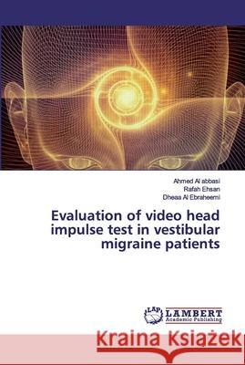 Evaluation of video head impulse test in vestibular migraine patients Al abbasi, Ahmed; Ehsan, Rafah; Al Ebraheemi, Dheaa 9786200250100 LAP Lambert Academic Publishing