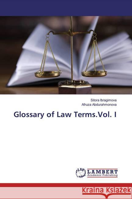 Glossary of Law Terms.Vol. I Ibragimova, Sitora; Abdurahmonova, Afruza 9786200250322