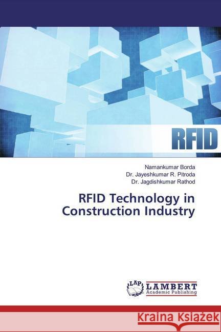 RFID Technology in Construction Industry Borda, Namankumar; Pitroda, Dr. Jayeshkumar R.; Rathod, Dr. Jagdishkumar 9786200250438