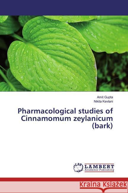 Pharmacological studies of Cinnamomum zeylanicum (bark) Gupta, Amit; Kevlani, Nikita 9786200250582 LAP Lambert Academic Publishing