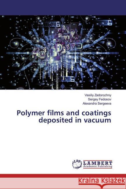 Polymer films and coatings deposited in vacuum Zadorozhny, Vasiliy; Fedosov, Sergey; Sergeeva, Alexandra 9786200250902 LAP Lambert Academic Publishing